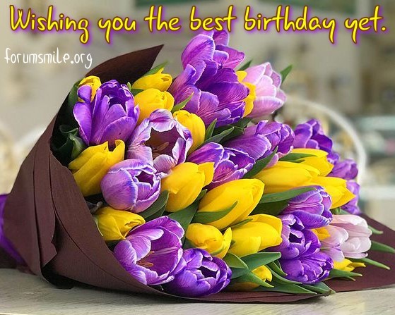 Wishing you the best birthday yet